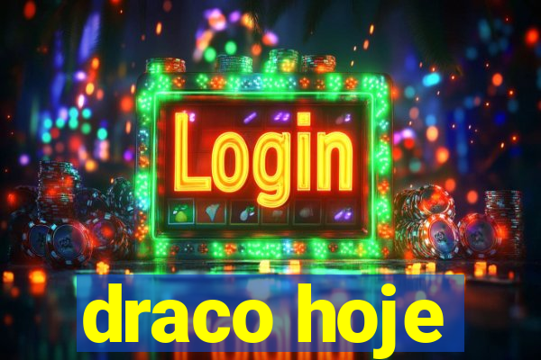 draco hoje